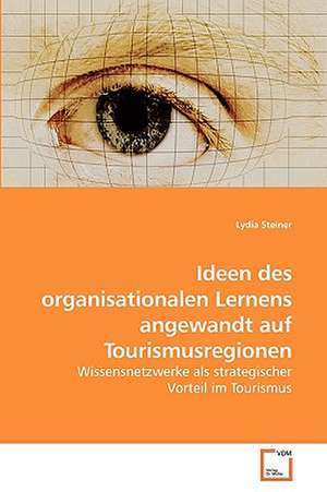 Ideen des organisationalen Lernens angewandt auf Tourismusregionen de Lydia Steiner