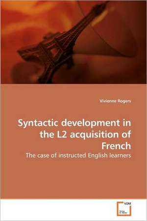 Syntactic development in the L2 acquisition of French de Vivienne Rogers