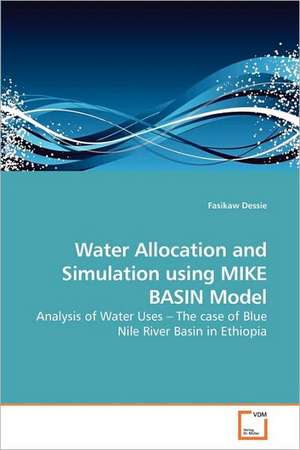 Water Allocation and Simulation using MIKE BASIN Model de Fasikaw Dessie Wubet