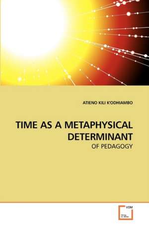 Time as a Metaphysical Determinant de ATIENO KILI K'ODHIAMBO