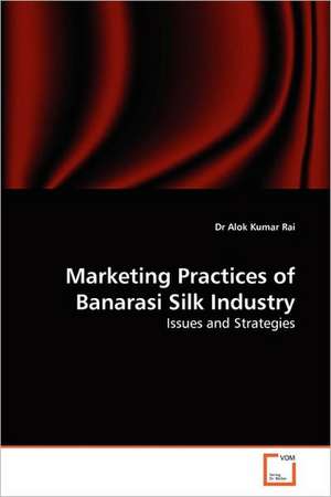 Marketing Practices of Banarasi Silk Industry de Rai Dr Alok Kumar