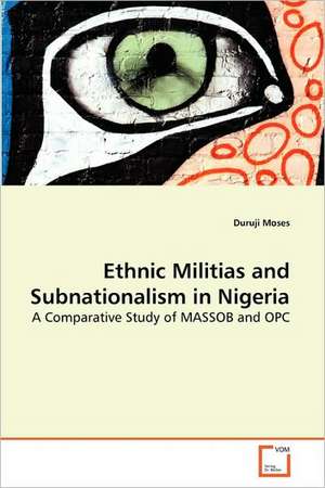 Ethnic Militias and Subnationalism in Nigeria de Duruji Moses