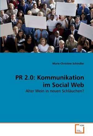 PR 2.0: Kommunikation im Social Web de Marie-Christine Schindler