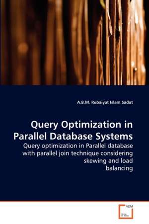 Query Optimization in Parallel Database Systems de Sadat A.B.M. Rubaiyat Islam