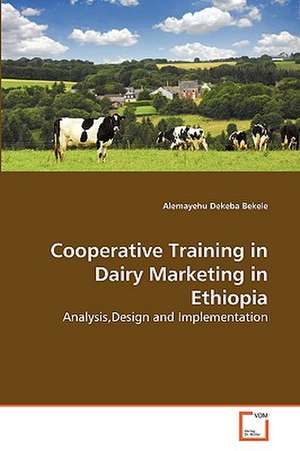 Cooperative Training in Dairy Marketing in Ethiopia de Bekele Alemayehu Dekeba