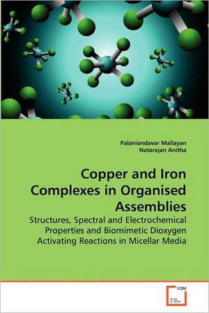 Copper and Iron Complexes in Organised Assemblies de Palaniandavar Mallayan