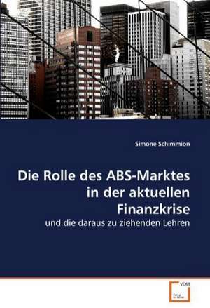 Die Rolle des ABS-Marktes in der aktuellen Finanzkrise de Simone Schimmion