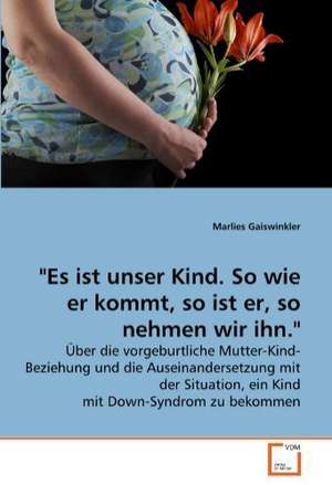 "Es ist unser Kind. So wie er kommt, so ist er, so nehmen wir ihn." de Marlies Gaiswinkler