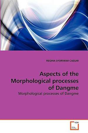 Aspects of the Morphological processes of Dangme de Regina Oforiwah Caesar