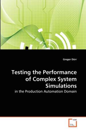 Testing the Performance of Complex System Simulations de Gregor Dürr