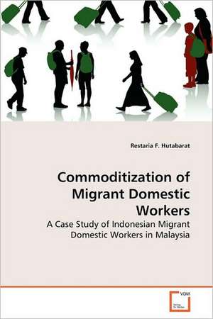 Commoditization of Migrant Domestic Workers de Restaria F. Hutabarat