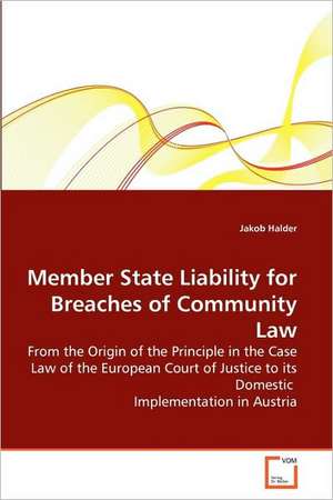 Member State Liability for Breaches of Community Law de Jakob Halder