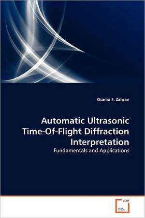 Automatic Ultrasonic Time-Of-Flight Diffraction Interpretation de Osama F. Zahran