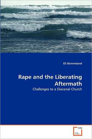 Rape and the Liberating Aftermath de Eli Skimmeland