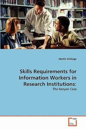 Skills Requirements for Information Workers in Research Institutions