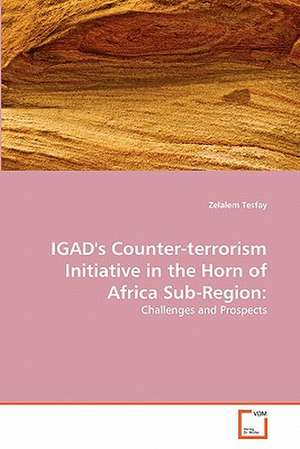 IGAD's Counter-terrorism Initiative in the Horn of Africa Sub-Region de Tesfay Zelalem