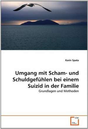 Umgang mit Scham- und Schuldgefühlen bei einem Suizid in der Familie de Karin Spata