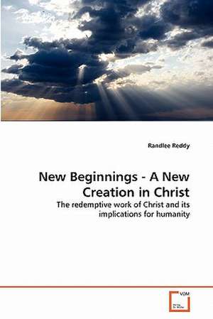 New Beginnings - A New Creation in Christ de Randlee Reddy