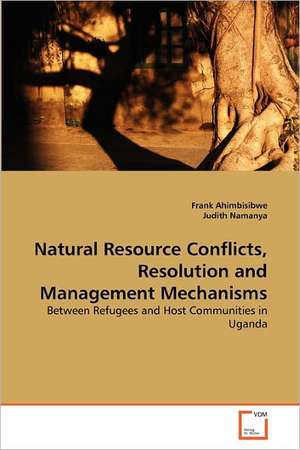 Natural Resource Conflicts, Resolution and Management Mechanisms de Frank Ahimbisibwe