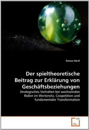 Der spieltheoretische Beitrag zur Erklärung von Geschäftsbeziehungen de Simon Hartl