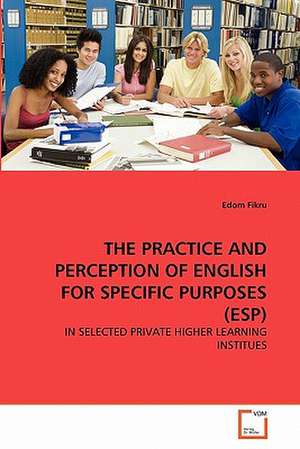 The Practice and Perception of English for Specific Purposes (ESP) de Edom Fikru