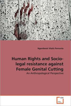 Human Rights and Socio-legal resistance against Female Genital Cutting de Ngambouk Vitalis Pemunta