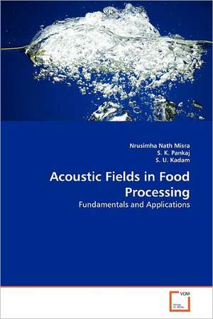 Acoustic Fields in Food Processing de Nrusimha Nath Misra