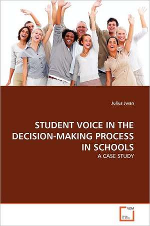 STUDENT VOICE IN THE DECISION-MAKING PROCESS IN SCHOOLS de Julius Jwan