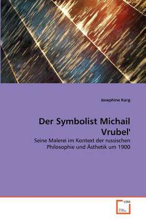 Der Symbolist Michail Vrubel'' de Josephine Karg