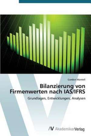 Bilanzierung von Firmenwerten nach IAS/IFRS de Mantell Gordon