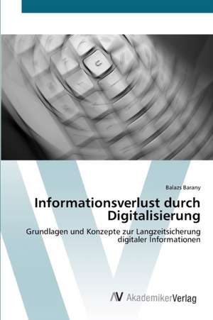 Informationsverlust durch Digitalisierung de Barany Balazs