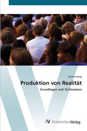 Produktion von Realität de Hung Jochen