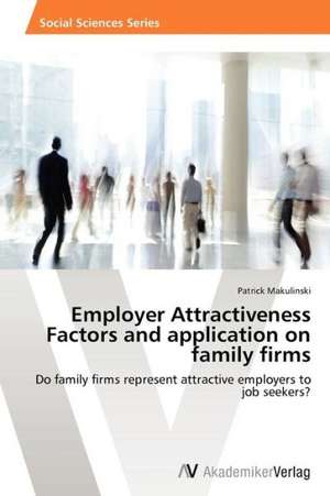 Employer Attractiveness Factors and application on family firms de Makulinski Patrick