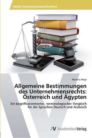 Allgemeine Bestimmungen des Unternehmensrechts: Österreich und Ägypten de Mayr Martina