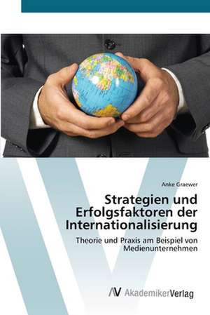 Strategien und Erfolgsfaktoren der Internationalisierung de Anke Graewer