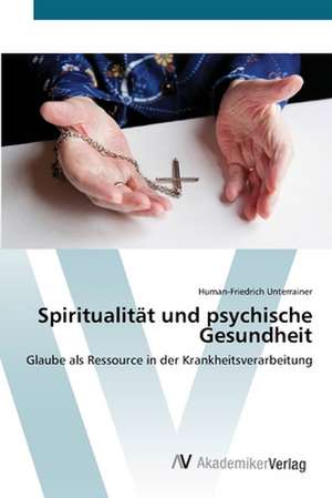 Spiritualität und psychische Gesundheit de Human-Friedrich Unterrainer