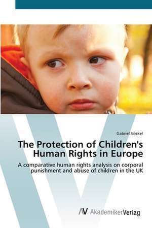 The Protection of Children's Human Rights in Europe de Gabriel Vockel