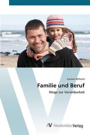 Familie und Beruf de Carsten Wilhelm