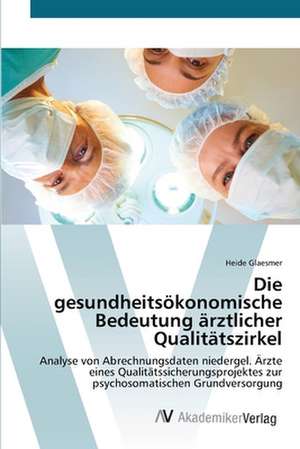 Die gesundheitsökonomische Bedeutung ärztlicher Qualitätszirkel de Heide Glaesmer