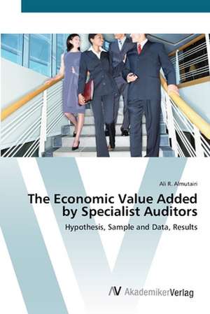 The Economic Value Added by Specialist Auditors de Ali R. Almutairi