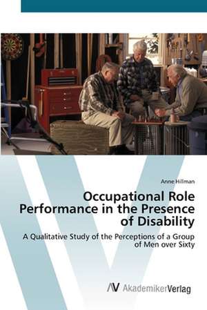 Occupational Role Performance in the Presence of Disability de Anne Hillman