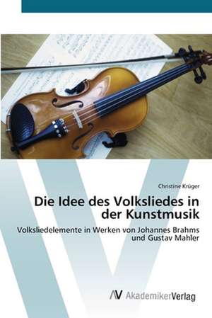 Die Idee des Volksliedes in der Kunstmusik de Christine Krüger