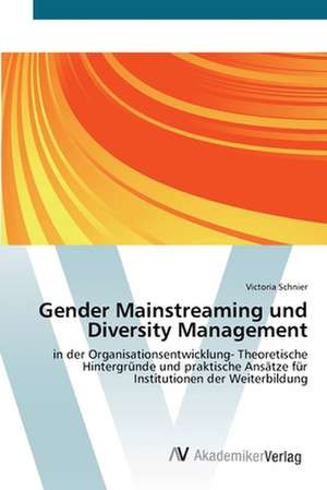 Gender Mainstreaming und Diversity Management de Victoria Schnier