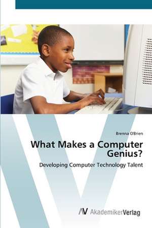 What Makes a Computer Genius? de Brenna O'Brien