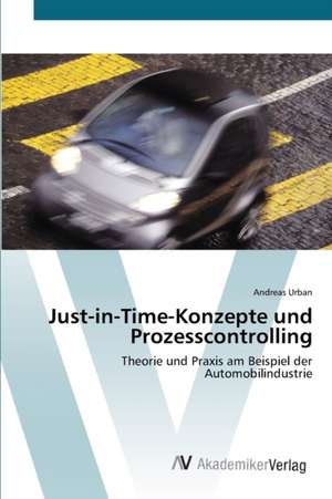 Just-in-Time-Konzepte und Prozesscontrolling de Andreas Urban