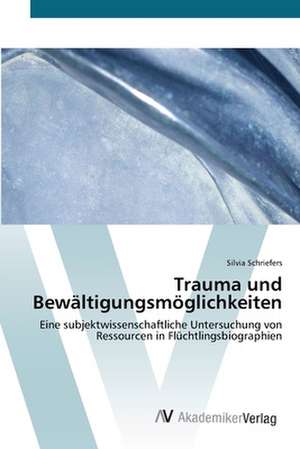 Trauma und Bewältigungsmöglichkeiten de Silvia Schriefers