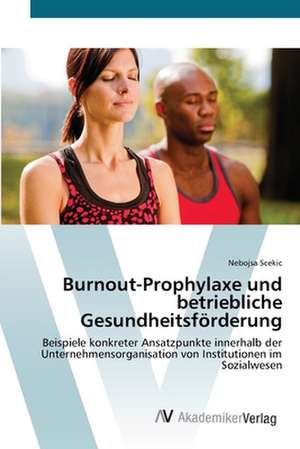 Burnout-Prophylaxe und betriebliche Gesundheitsförderung de Nebojsa Scekic