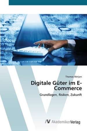 Digitale Güter im E-Commerce de Thomas Wetjen