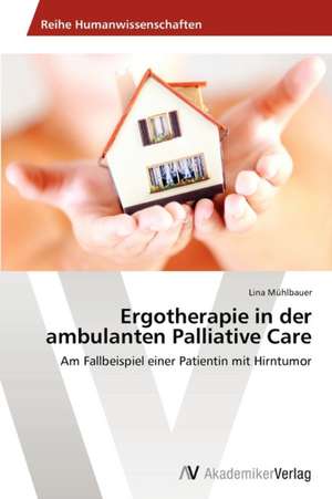 Ergotherapie in der ambulanten Palliative Care de Mühlbauer Lina