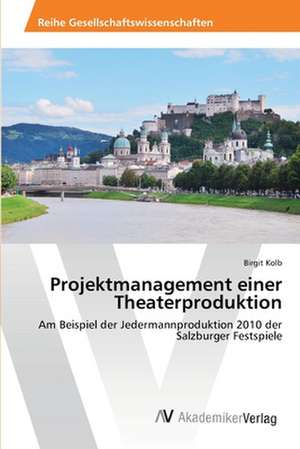 Projektmanagement einer Theaterproduktion de Kolb Birgit